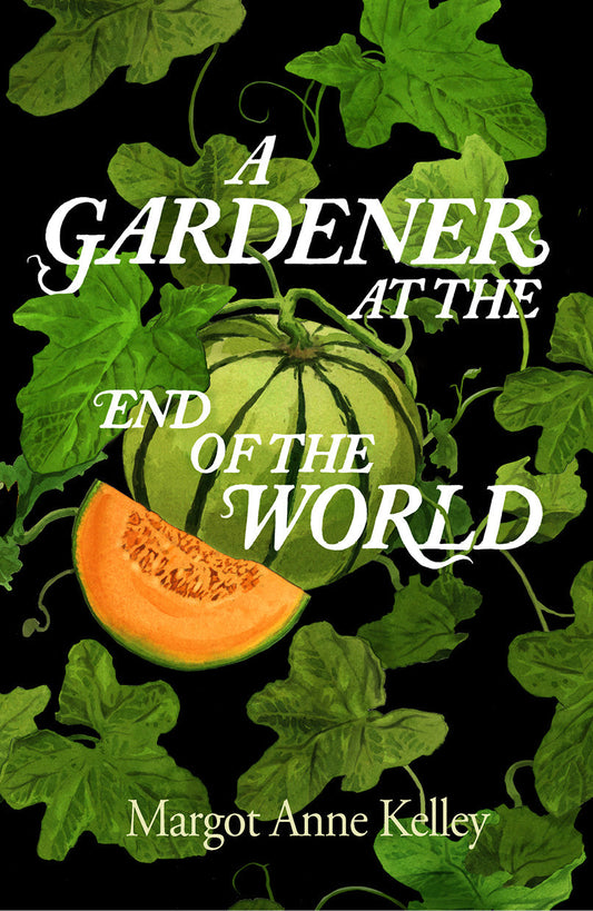 A Gardener at the End of the World, Margot Anne Kelley