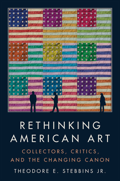 Rethinking American Art, Theodore E. Stebbins, Jr.